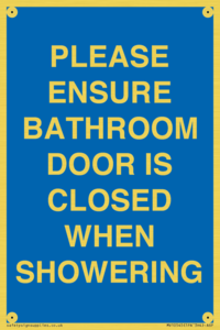 PLEASE ENSURE BATHROOM DOOR IS CLOSED WHEN SHOWERING